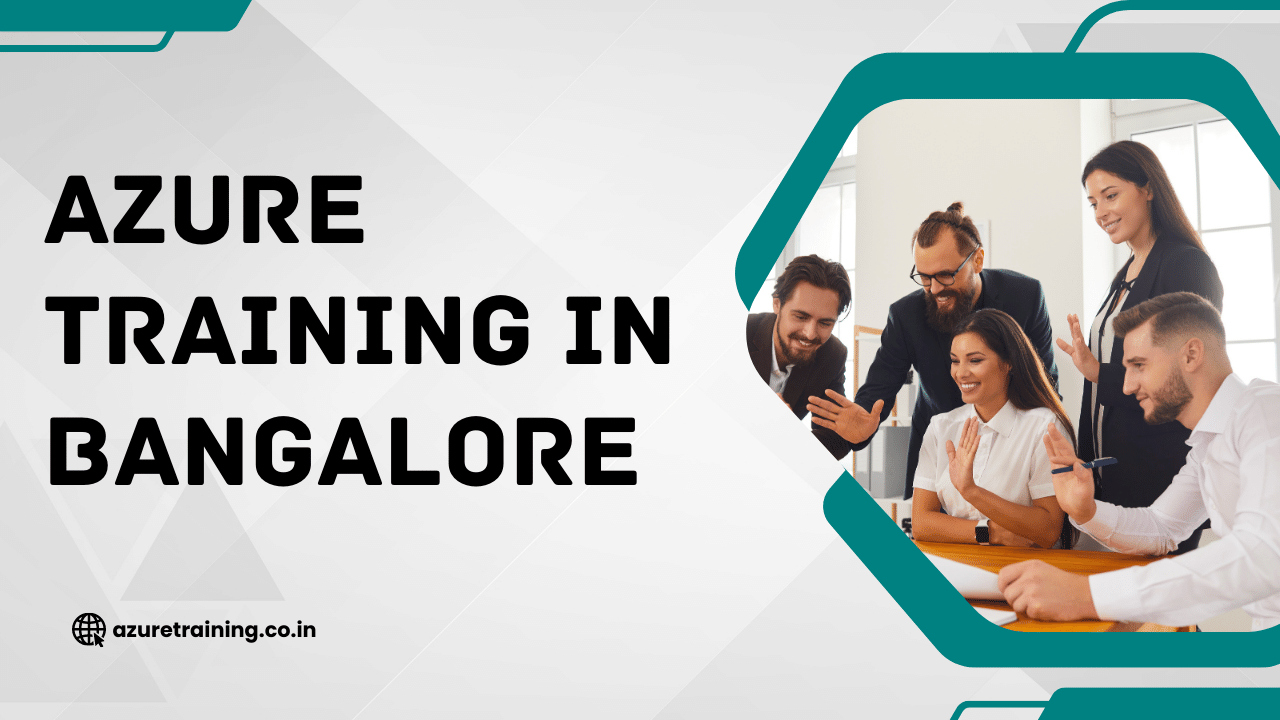 How to Choose the Right Azure Training in Bangalore for Your Career?